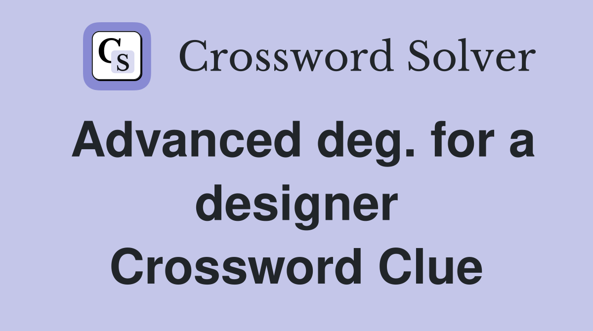 Advanced deg. for a designer Crossword Clue Answers Crossword Solver